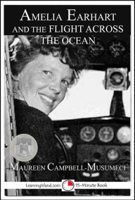 Title: Amelia Earhart and the Flight Across the Ocean, Author: Maureen Campbell-Musumeci