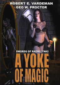 Title: A Yoke of Magic, Author: Robert E. Vardeman