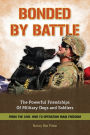 Bonded By Battle: The Powerful Friendships of Military Dogs and Soldiers from the Civil War to Operation Iraqi Freedom