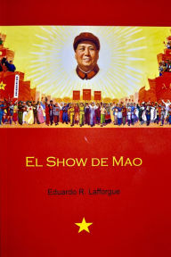 Title: El Show de Mao, Author: Eduardo R. Lafforgue