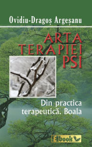 Title: Arta terapiei PSI: din practica terapeutica, Author: Ovidiu Dragos Argesanu