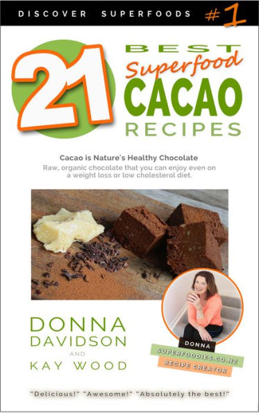 21 Best Superfood Cacao Recipes: Discover Superfoods Series - Book 1. Cacao is nature's healthy and delicious superfood chocolate you can enjoy even on a weight loss or low cholesterol diet.