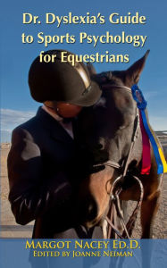 Title: Dr. Dyslexia's Guide to Sports Psychology for Equestrians, Author: Margot Nacey