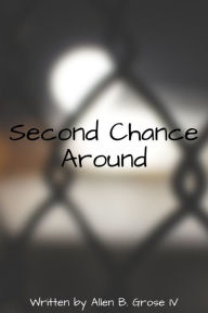 Title: Second Chance Around, Author: Allen B. Grose IV