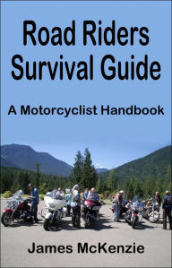 Title: Road Riders Survival Guide A Motorcyclist Handbook, Author: James McKenzie
