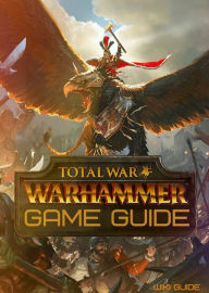 Title: Total War: Warhammer Game Guide, Author: Wiki Guide