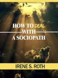 Title: How To Deal with a Sociopath, Author: Irene S. Roth