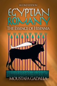 Title: Egyptian Romany: The Essence of Hispania, Author: Moustafa Gadalla