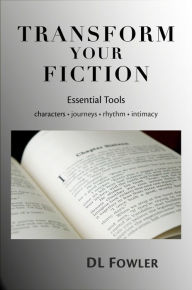 Title: Transform Your Fiction: Essential Tools, Author: DL Fowler