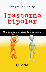 Title: Trastorno bipolar. Una guia para el paciente y su familia, Author: Georgina Romo Lizarraga