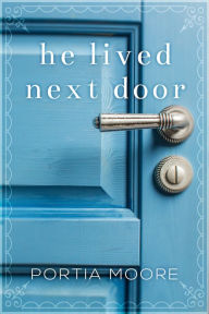 Title: He Lived Next Door, Author: Portia Moore