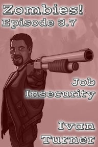 Title: Zombies! Episode 3.7: Job Insecurity, Author: Ivan Turner