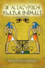 Title: Die Altägyptische Kultur Enthüllt, Author: Moustafa Gadalla