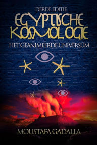 Title: Egyptische Kosmologie : Het Geanimeerde Universum, Author: Moustafa Gadalla
