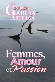 Title: Femmes, Amour et Passion, Author: Nuria Garcia Arteaga