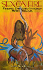 Sex on Fire: Finding Embodied Intimacy After Trauma