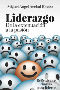 Title: Liderazgo. De la extenuación a la pasión, Author: Miguel Ángel Acebal Riesco