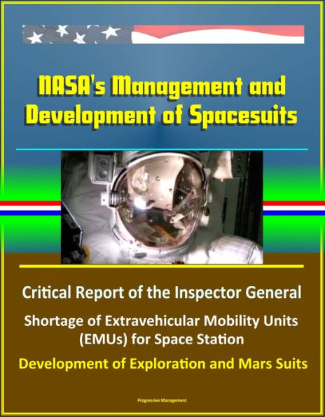 NASA's Management and Development of Spacesuits: Critical Report of the Inspector General, Shortage of Extravehicular Mobility Units (EMUs) for Space Station, Development of Exploration and Mars Suits