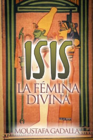 Title: Isis La Fémina Divina, Author: Moustafa Gadalla