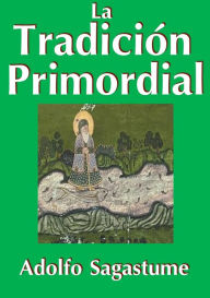 Title: La Tradición Primordial, Author: Adolfo Sagastume