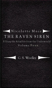 Title: Nicolette Mace: The Raven Siren - Filling the Afterlife from the Underworld Volume 4, Author: C.S. Woolley