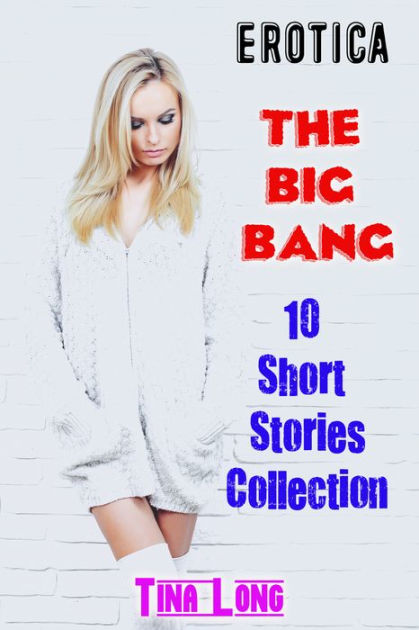 Erotica The Big Bang 10 Short Stories Collection By Tina Long Ebook Barnes And Noble®