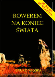 Title: Rowerem na koniec swiata, Author: Bruno Wioska