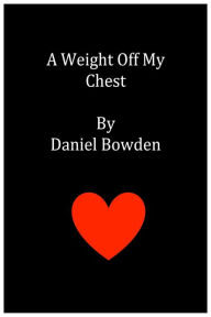 Title: A Weight Off My Chest, Author: Daniel Bowden