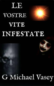 Title: Le vostre vite infestate, Author: G Michael Vasey
