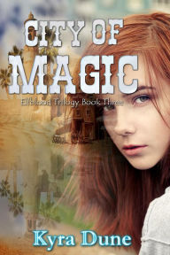 Title: City Of Magic (Elfblood Trilogy, #3), Author: Kyra Dune