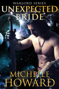 Title: Unexpected Bride (Warlord Series, #6), Author: Michelle Howard