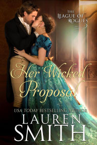 Title: Her Wicked Proposal (The League of Rogues, #3), Author: Lauren Smith