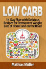 Low Carb: 14-Day Plan with Delicious Recipes for Permanent Weight Loss at Home and on the Road
