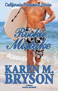 Title: Rookie Mistake (California Dreamers, #4), Author: Karen M. Bryson