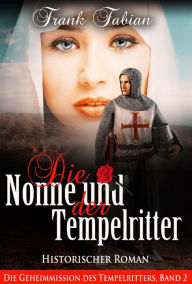 Title: Die Nonne und der Tempelritter (Die Geheimmission des Tempelritters, #2), Author: Frank Fabian