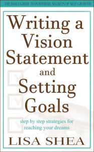 Title: Writing a Vision Statement And Setting Goals, Author: Lisa Shea