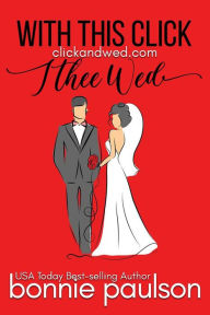 Title: With This Click, I Thee Wed (Click and Wed.com Series, #1), Author: Bonnie R. Paulson