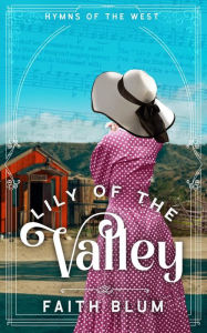 Title: Lily of the Valley (Hymns of the West, #4), Author: Faith Blum