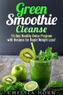 Green Smoothie Cleanse: 15-Day Healthy Detox Program with Recipes for Rapid Weight Loss! (Smoothie Detox)
