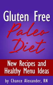 Title: Gluten Free Paleo Diet: New Recipes and Healthy Menu Ideas!, Author: RN