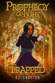 Title: Prophecy of Light - Trapped, Author: RJ Crayton