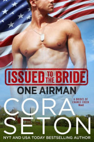Title: Issued to the Bride One Airman (Brides of Chance Creek, #2), Author: Cora Seton