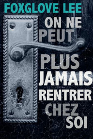 Title: On ne peut plus jamais rentrer chez soi, Author: Foxglove Lee