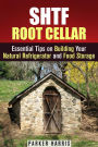 SHTF Root Cellar Essential Tips on Building Your Natural Refrigerator and Food Storage (DIY Projects)