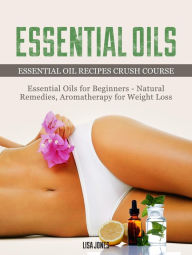 Title: Essential Oils: Natural Remedies & Aromatherapy for Weight Loss and Essential Oil Recipes, Author: Lisa Jones