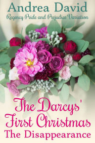 Title: The Darcys' First Christmas: The Disappearance (My Sweet Darcy), Author: Andrea David