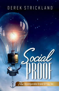 Title: Social Proof: The Incomparable Brand Of You, Inc., Author: Derek Strickland