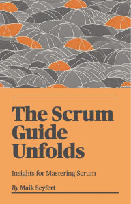 Title: The Scrum Guide Unfolds (Agile Software Development, #2), Author: Maik Seyfert