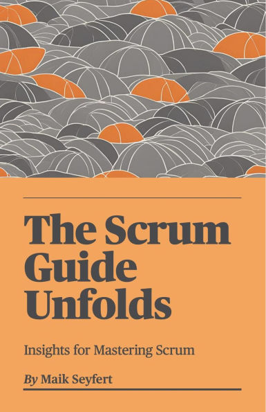 The Scrum Guide Unfolds (Agile Software Development, #2)
