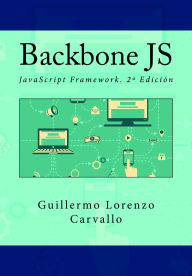 Title: Backbone JS. JavaScript Framework. 2ª Edición, Author: Guillermo Lorenzo Carvallo